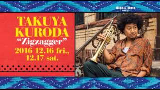 TAKUYA KURODA "Zigzagger" : BLUE NOTE TOKYO 2016 trailer