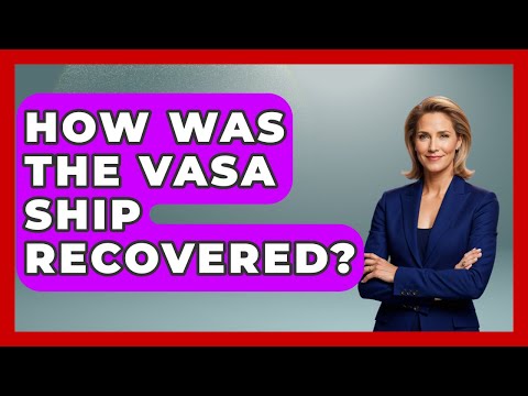 How Was The Vasa Ship Recovered? - Archaeology Quest
