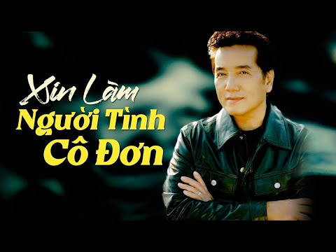 XIN LÀM NGƯỜI TÌNH CÔ ĐƠN