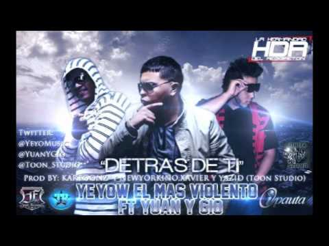 Yeyow El Mas Violento FT Yuan Y Gio - Detras De Ti  [Original]