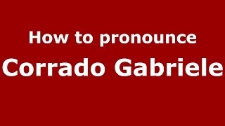 How to pronounce Corrado Gabriele