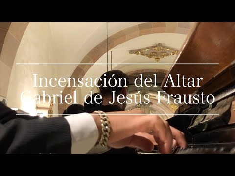 INCENSACIÓN DEL ALTAR - Gabriel de Jesús Frausto