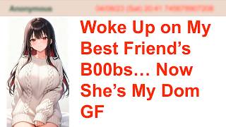 Woke Up on My Best Friend’s B00bs… Now She’s My Dom GF | 4Chan Greentext Stories