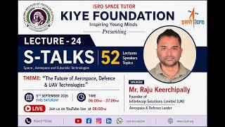 S-TALKS | Lecture 24 | Mr Raju Keerchipally | Aerospace&Defence | UAV 