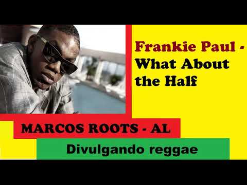DIVULGANDO: Frankie Paul -  What About the Half / MARCOS ROOTS - AL