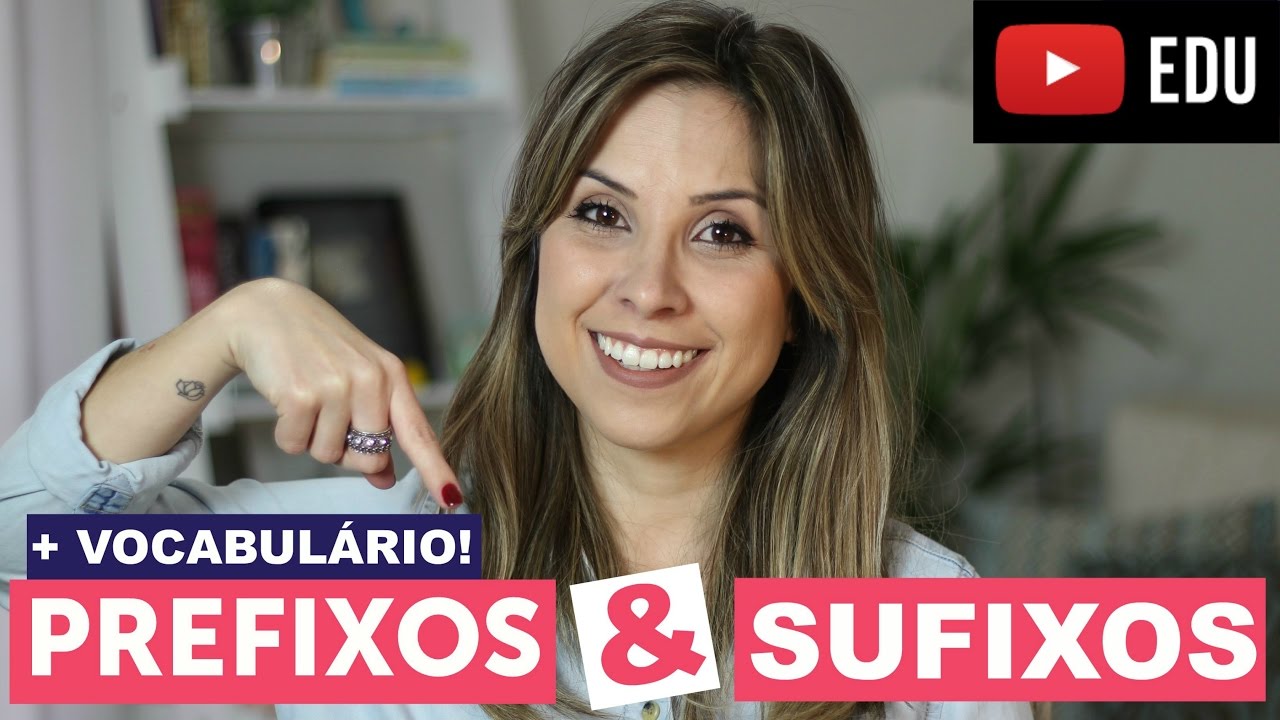 Aumente seu vocabulário em inglês: PREFIXOS e SUFIXOS