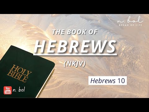 Hebrews 10 - NKJV Audio Bible with Text (BREAD OF LIFE)