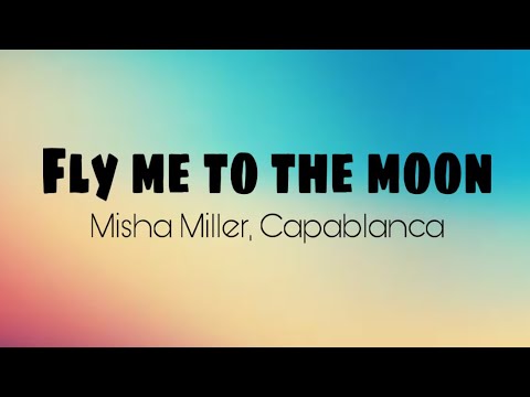 Fly me to the moon - Misha Miller, Capablanca (Lyrics)