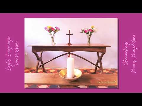 Light Language Transmission - Channelling Mary Magdalene