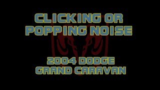 2004 Dodge Grand Caravan - Clicking Or Popping Noise From Front