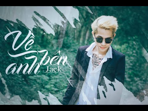 [OFFICIAL MV] VỀ BÊN ANH - Jack (G5R)