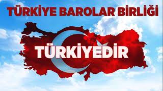 Türkiye Barolar Birliği Türkiye’dir... Herkes için Adalet, Adalet için