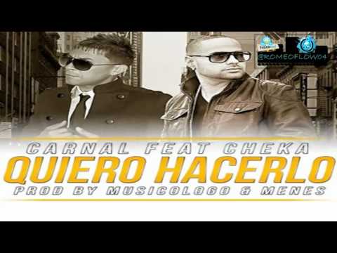 CARNAL FEAT. CHEKA - QUIERO HACERLO "ORIGINAL "LETRA CANCION
