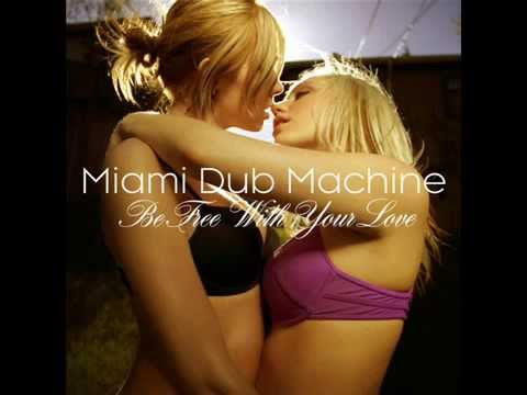 Miami Dub Machine - Be Free With Your Love