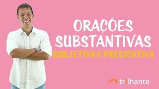 Orações Substantivas: Subjetiva e Predicativa