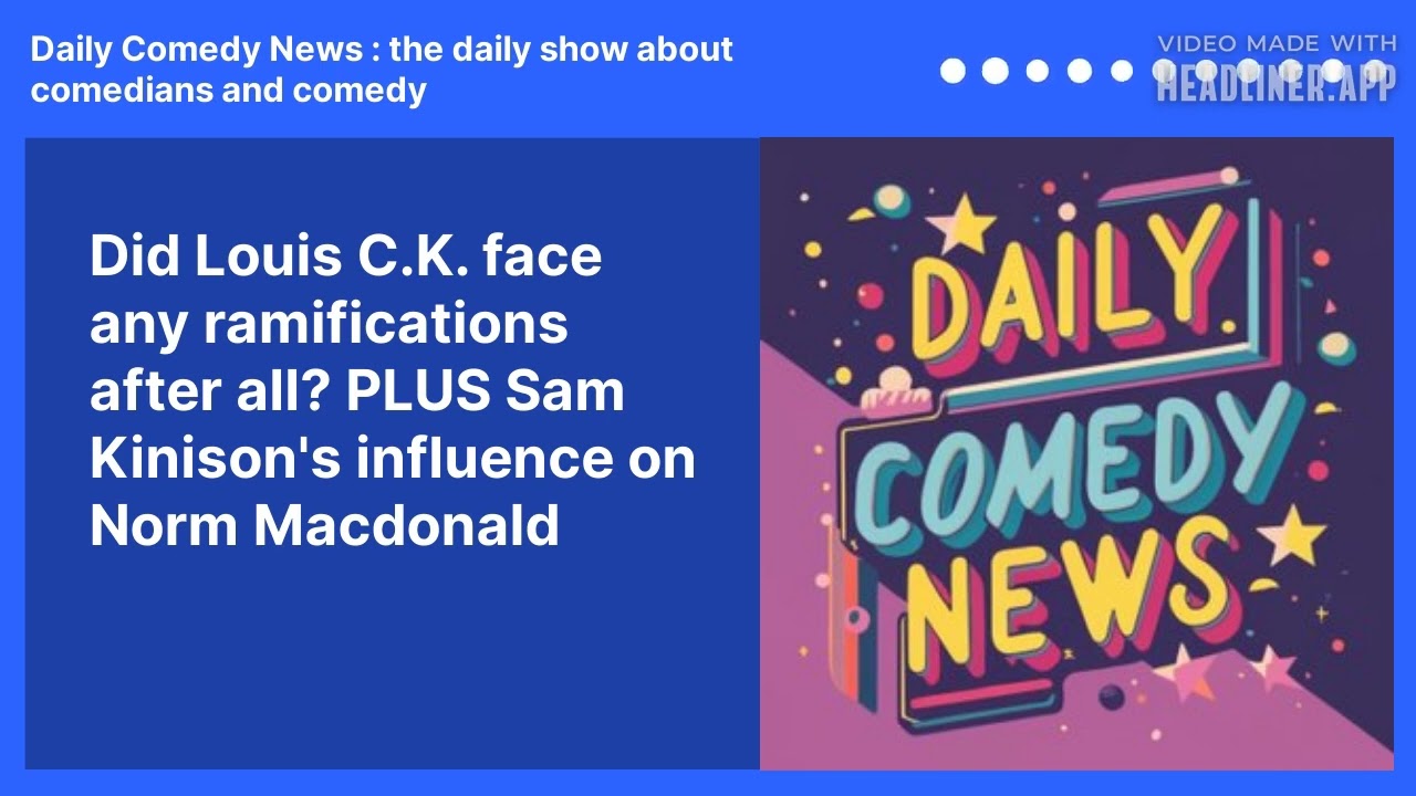 Did Louis C.K. face any ramifications after all?  PLUS Sam Kinison's influence on Norm Macdonald