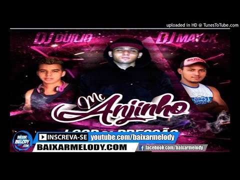 Melody - Mc Anjinho Dj Mayck E Dj Duilio - Loop Pressão Dos Djs 2018