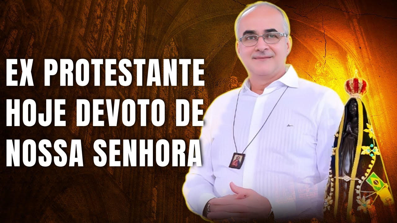 De Fervoroso Protestante a Católico Devoto De Nossa Senhora