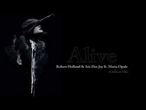 Robert Holland & Iris Dee Jay ft. Maria Opale - Alive (Chillout Mix)