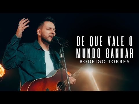 De Que Vale o Mundo Ganhar - Rodrigo Torres (Clipe Oficial)