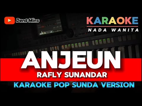 ANJEUN ~ RAFLY SUNANDAR || KARAOKE POP SUNDA VERSION - NADA WANITA