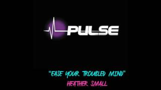 &quot;EASE YOUR TOUBLED MIND&quot; Heather Small- INSPIRED BY PULSE