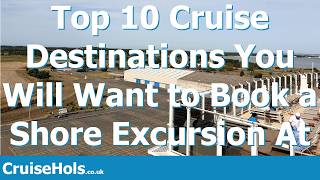 Top 10 Cruise Destinations You Will Want to Book a Shore Excursion At | CruiseHols Top10