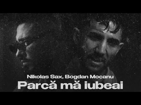 Nikolas Sax, Bogdan Mocanu — «Parcă mă iubeai» (Official Audio)