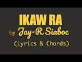 Jay-R Siaboc - IKAW RA (Lyrics & Chords)