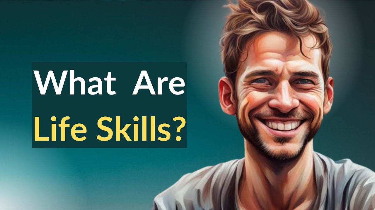 Life Skills: Definition, Examples, & Skills to Build