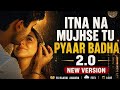Itna Na Mujhse Tu Pyaar Badha ️ TikTok Viral Song 2026 Romantic Love Remix