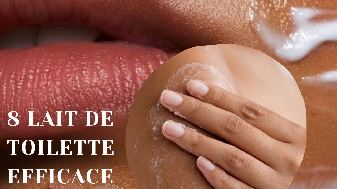 8 Laits de Toilette  Efficaces/ Meilleur laits de Toilette pour les files Noir/laits non décapant