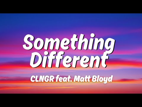 Something Different By CLNGR feat. Matt Bloyd