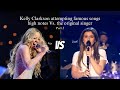 Kelly Clarkson Attempting Famous Songs High Notes Vs The Original Singer G 4 B6 Part 2