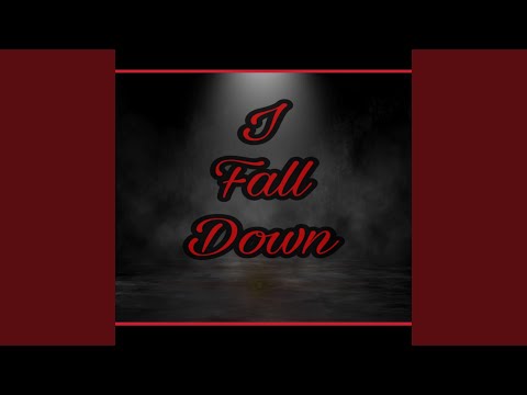 I Fall Down
