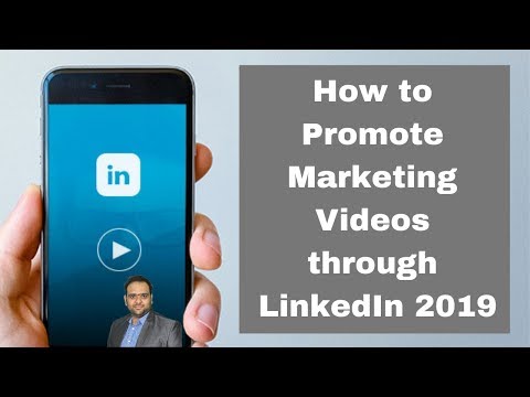 How to Promote Marketing Videos through LinkedIn 2019