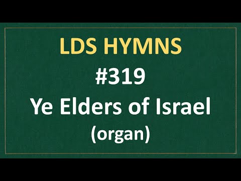 (#319) Ye Elders of Israel (LDS Hymns - organ instrumental)