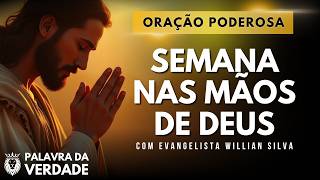 Oração Pela Semana Nas Mãos de Deus - Mensagem e Oração Poderosa