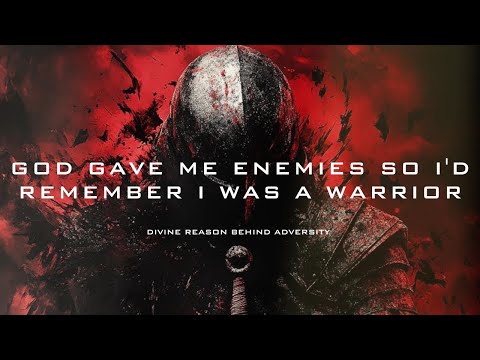 "GOD GAVE ME ENEMIES SO I'D REMEMBER I WAS A WARRIOR "[ DIVINE REASON BEHIND ADVERSITY ]