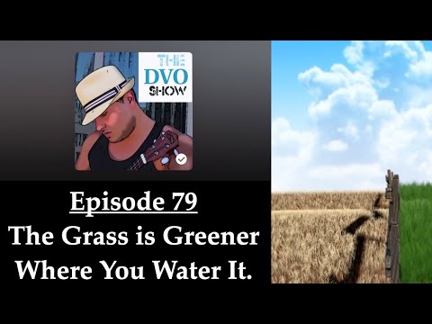 The DVO Show - The Grass is Greener Where You Water It