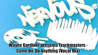 Wayne Gardiner presents Trackmasters - Come On, Do Anything (Vocal Mix)