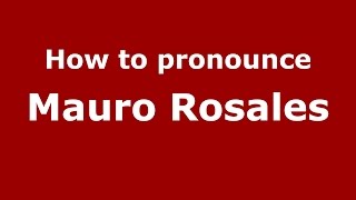 How to pronounce Mauro Rosales