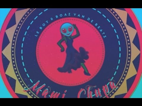 Le Boy & Boaz Van De Beatz - Mami Chupa (Vlien Boy Bootleg)