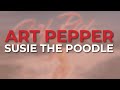 Art Pepper - Susie The Poodle (Official Audio)