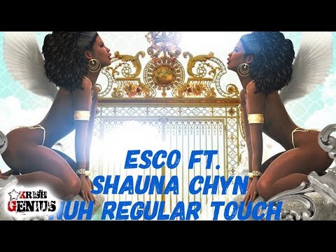 Esco Ft. Shauna Chyn - Nuh Regular Touch [Heaven Touch Riddim] September 2017