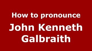 How to pronounce John Kenneth Galbraith