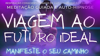PROJEÇÃO DE VIDA | Meditação Guiada com Auto-hipnose | VISUALIZE SEU FUTURO PERFEITO 432HZ