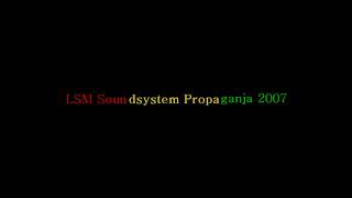 LSM Soundsystem - Propaganja 2007