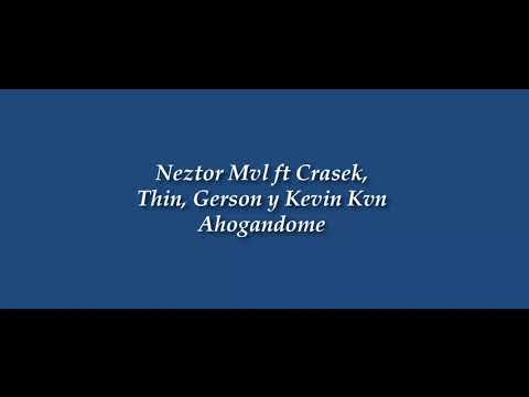 Ahogandome - Neztor Mvl ft Thin, Crasek, Gerson y Kevin Kvn