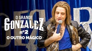 O GRANDE GONZALEZ - EP02: O OUTRO MÁGICO